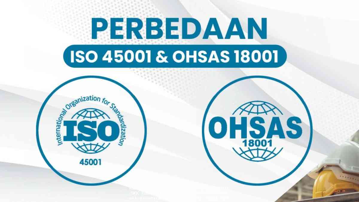 Perbedaan ISO 45001 dan OHSAS 18001 